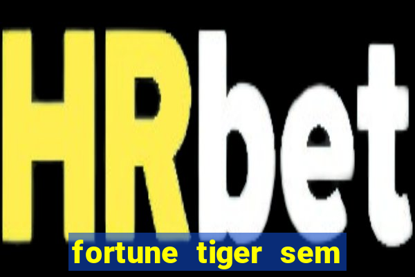 fortune tiger sem deposito minimo